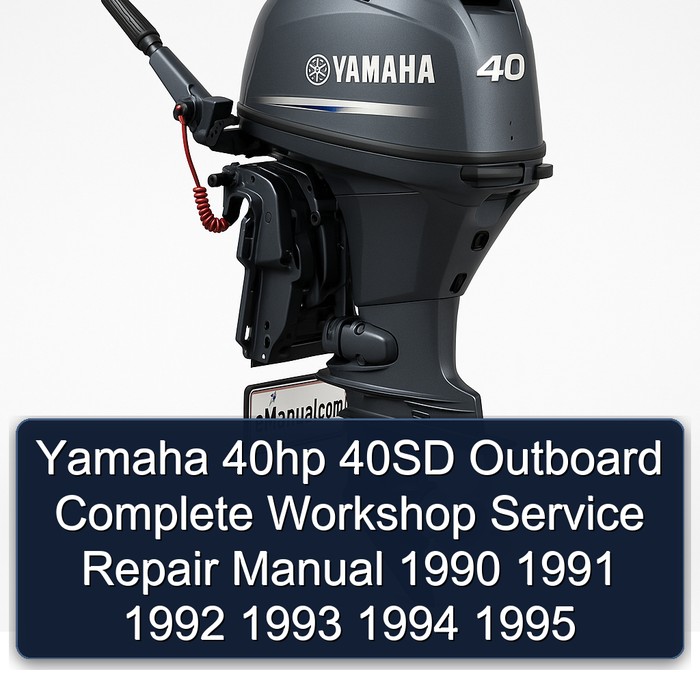 Yamaha 40hp 40SD Outboard Complete Workshop Service Repair Manual 1990 1991 1992 1993 1994 1995