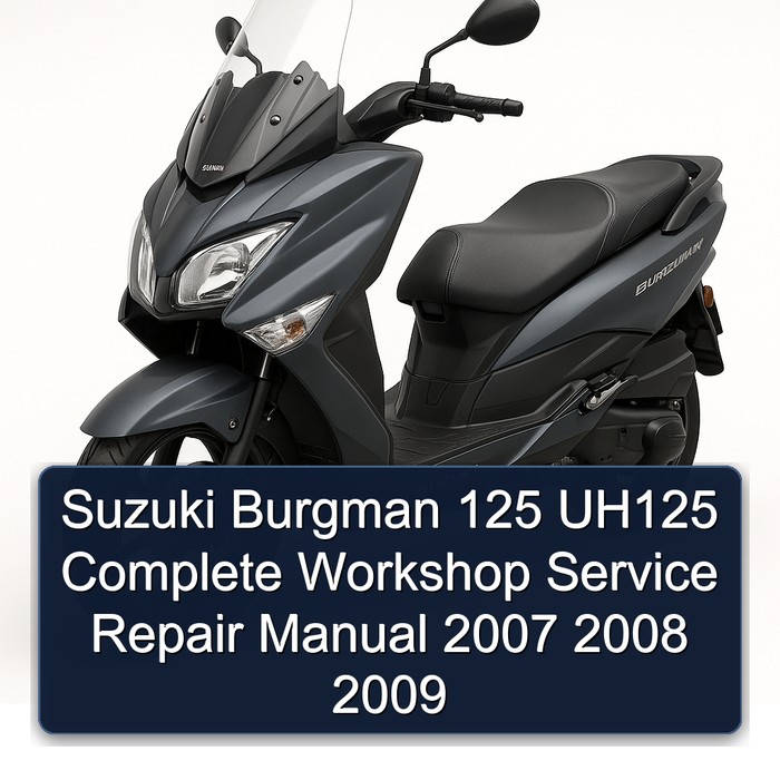 Suzuki Burgman 125 UH125 Complete Workshop Service Repair Manual 2007 2008 2009