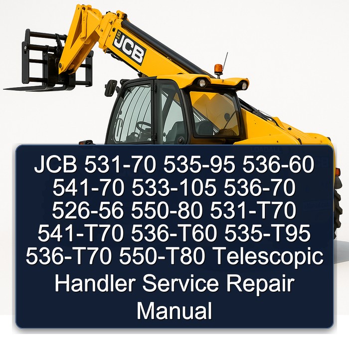 JCB 531-70 535-95 536-60 541-70 533-105 536-70 526-56 550-80 531-T70 541-T70 536-T60 535-T95 536-T70 550-T80 Telescopic Handler Service Repair Manual