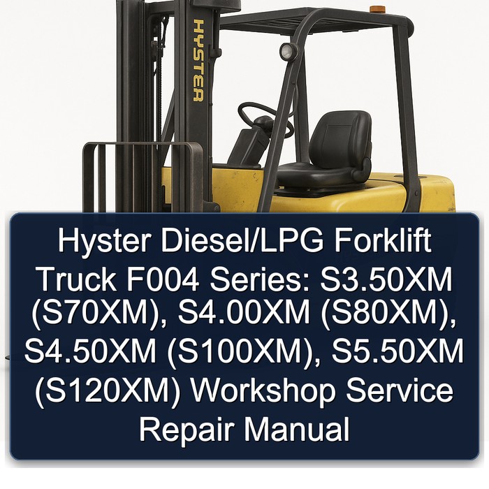 Hyster Diesel/LPG Forklift Truck F004 Series: S3.50XM (S70XM), S4.00XM (S80XM), S4.50XM (S100XM), S5.50XM (S120XM) Workshop Service Repair Manual