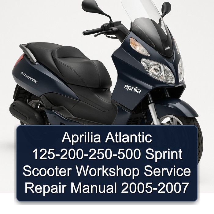 Aprilia Atlantic 125-200-250-500 Sprint Scooter Workshop Service Repair Manual 2005-2007