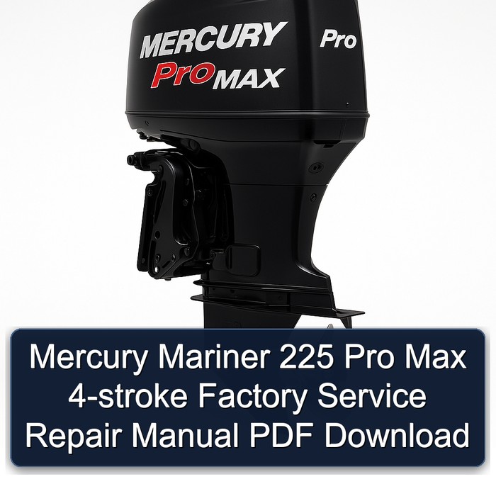 Mercury Mariner 225 Pro Max 4-stroke Factory Service Repair Manual PDF Download