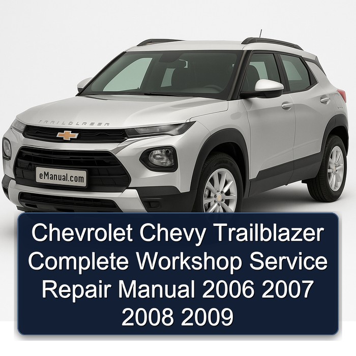 Chevrolet Chevy Trailblazer Complete Workshop Service Repair Manual 2006 2007 2008 2009