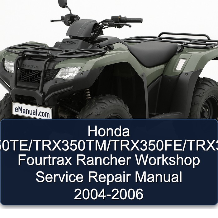 Honda TRX350TE/TRX350TM/TRX350FE/TRX350FM Fourtrax Rancher Workshop Service Repair Manual 2004-2006