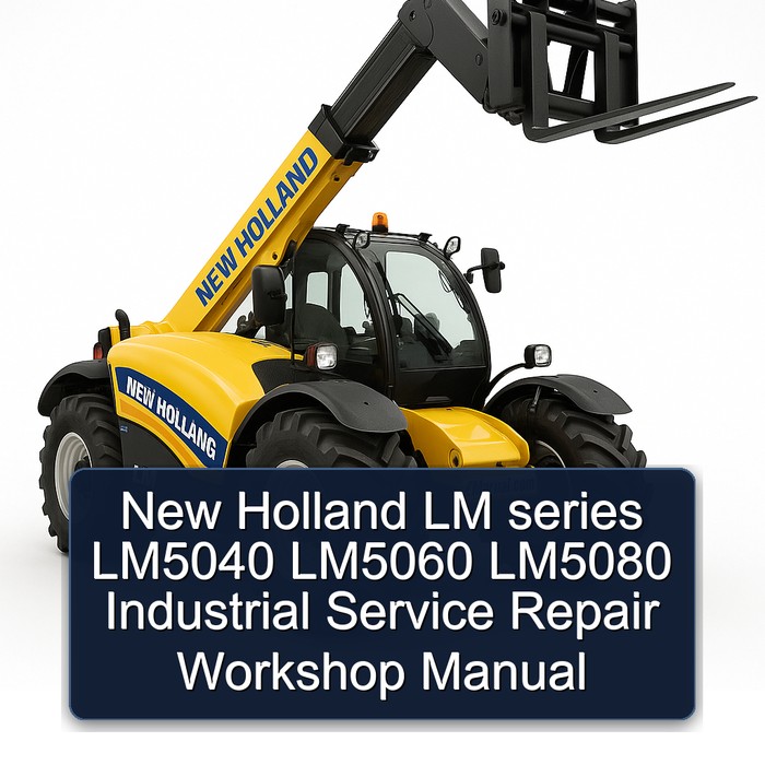 New Holland LM series LM5040 LM5060 LM5080 Industrial Service Repair Workshop Manual