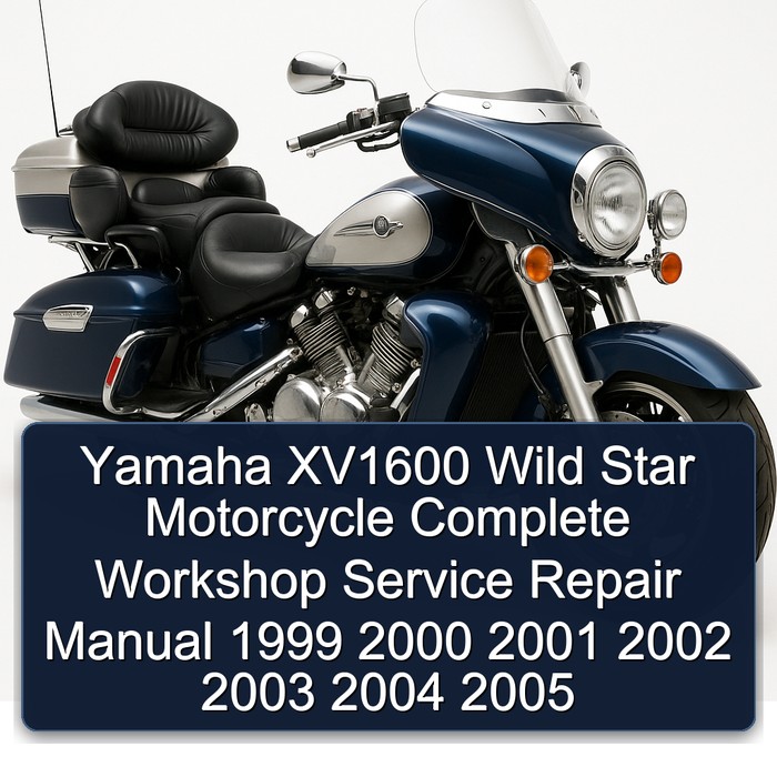 Yamaha XV1600 Wild Star Motorcycle Complete Workshop Service Repair Manual 1999 2000 2001 2002 2003 2004 2005