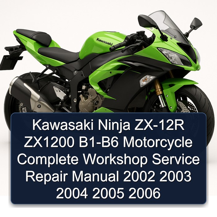 Kawasaki Ninja ZX-12R ZX1200 B1-B6 Motorcycle Complete Workshop Service Repair Manual 2002 2003 2004 2005 2006
