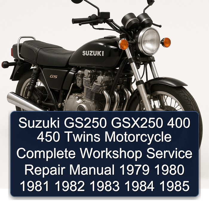 Suzuki GS250 GSX250 400 450 Twins Motorcycle Complete Workshop Service Repair Manual 1979 1980 1981 1982 1983 1984 1985