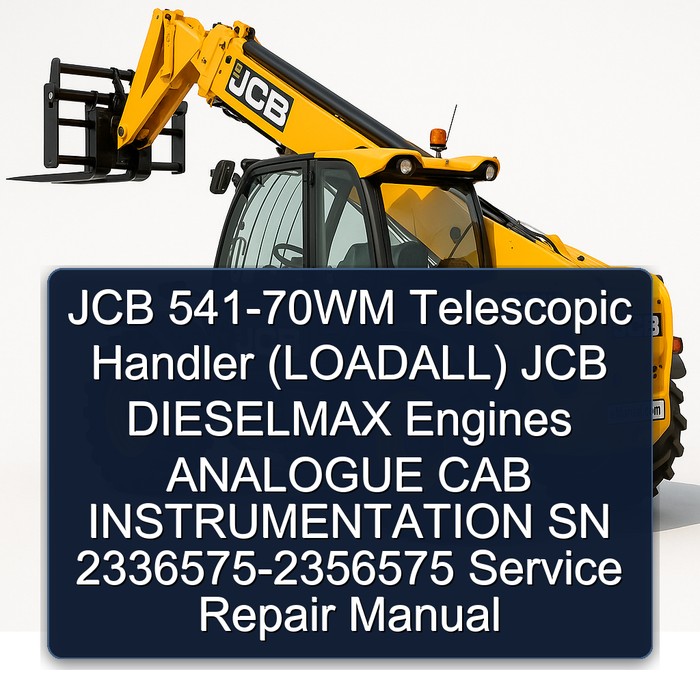 JCB 541-70WM Telescopic Handler (LOADALL) JCB DIESELMAX Engines ANALOGUE CAB INSTRUMENTATION SN 2336575-2356575 Service Repair Manual