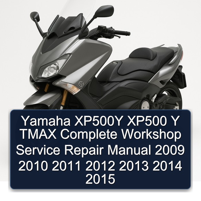 Yamaha XP500Y XP500 Y TMAX Complete Workshop Service Repair Manual 2009 2010 2011 2012 2013 2014 2015