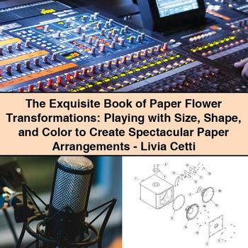 The Exquisite Book of Paper Flower Transformations: Playing with Size, Shape, and Color to Create Spectacular Paper Arrangements - Livia Cetti
