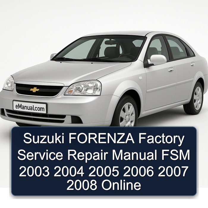 Suzuki FORENZA Factory Service Repair Manual FSM 2003 2004 2005 2006 2007 2008 Online