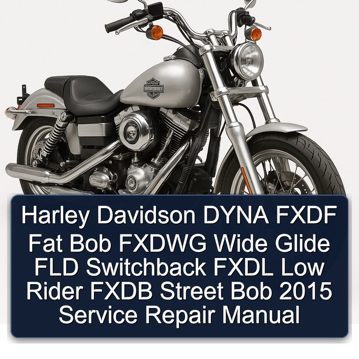 Harley Davidson DYNA FXDF Fat Bob FXDWG Wide Glide FLD Switchback FXDL Low Rider FXDB Street Bob 2015 Service Repair Manual