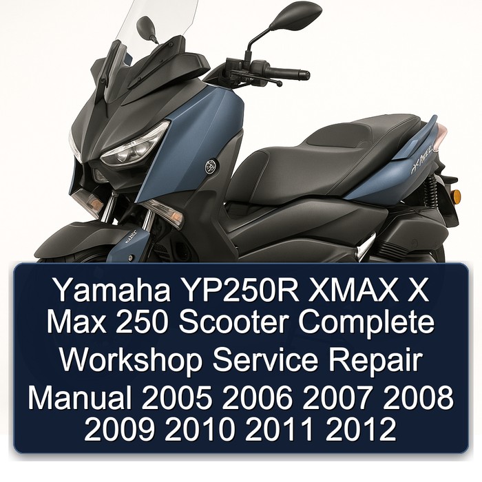 Yamaha YP250R XMAX X Max 250 Scooter Complete Workshop Service Repair Manual 2005 2006 2007 2008 2009 2010 2011 2012
