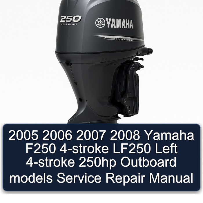 2005 2006 2007 2008 Yamaha F250 4-stroke LF250 Left 4-stroke 250hp Outboard models Service Repair Manual