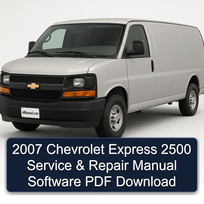 2007 Chevrolet Express 2500 Service & Repair Manual Software PDF Download